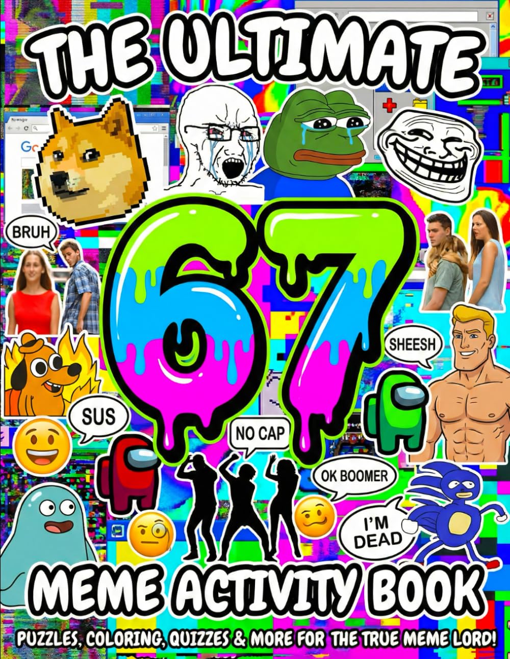The Ultimate 67 Activity Book: A Fun & Trendy Meme Activity Adventure Featuring 6, 7, 67 & Six Seven Puzzle, Coloring, Maze & Challenge Pages For Kids