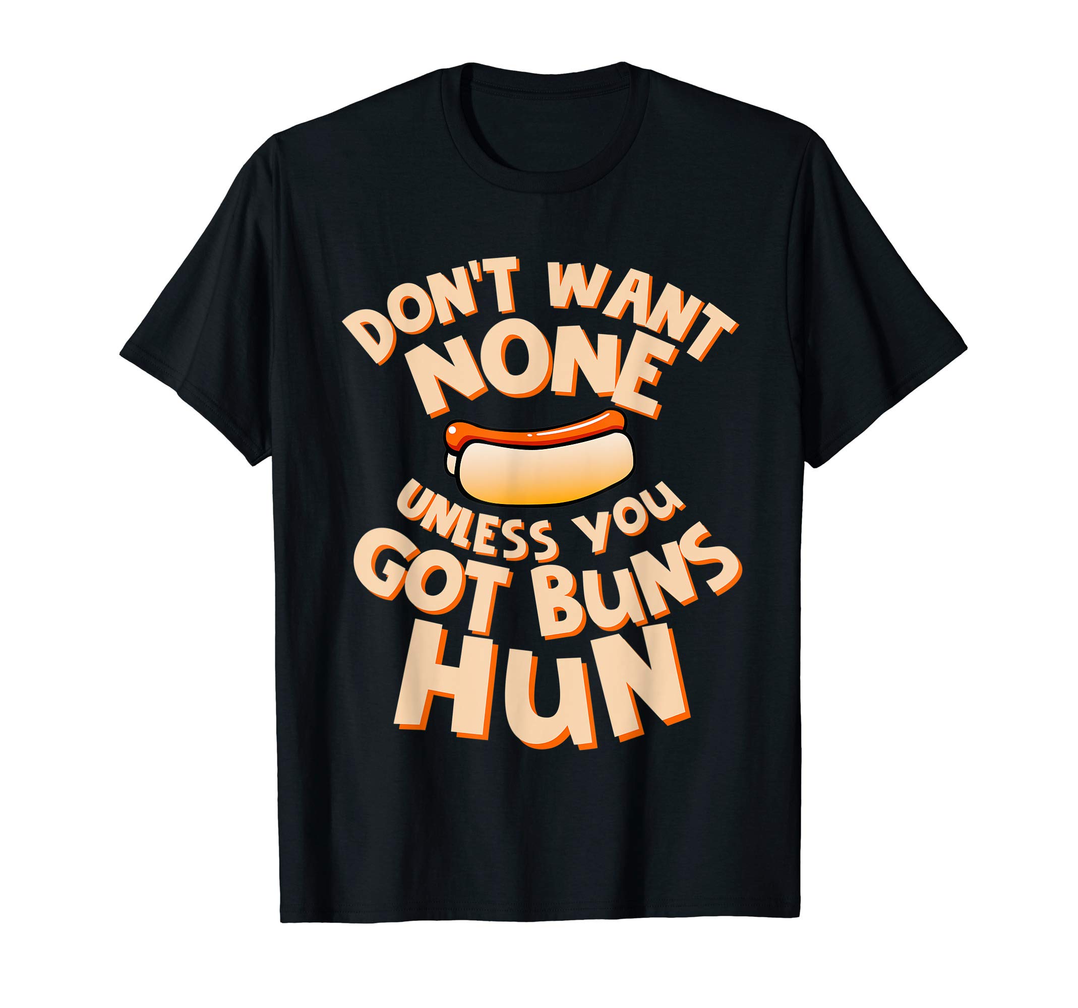 Don't Want None Unless You Got Buns Hun T-Shirt T-Shirt