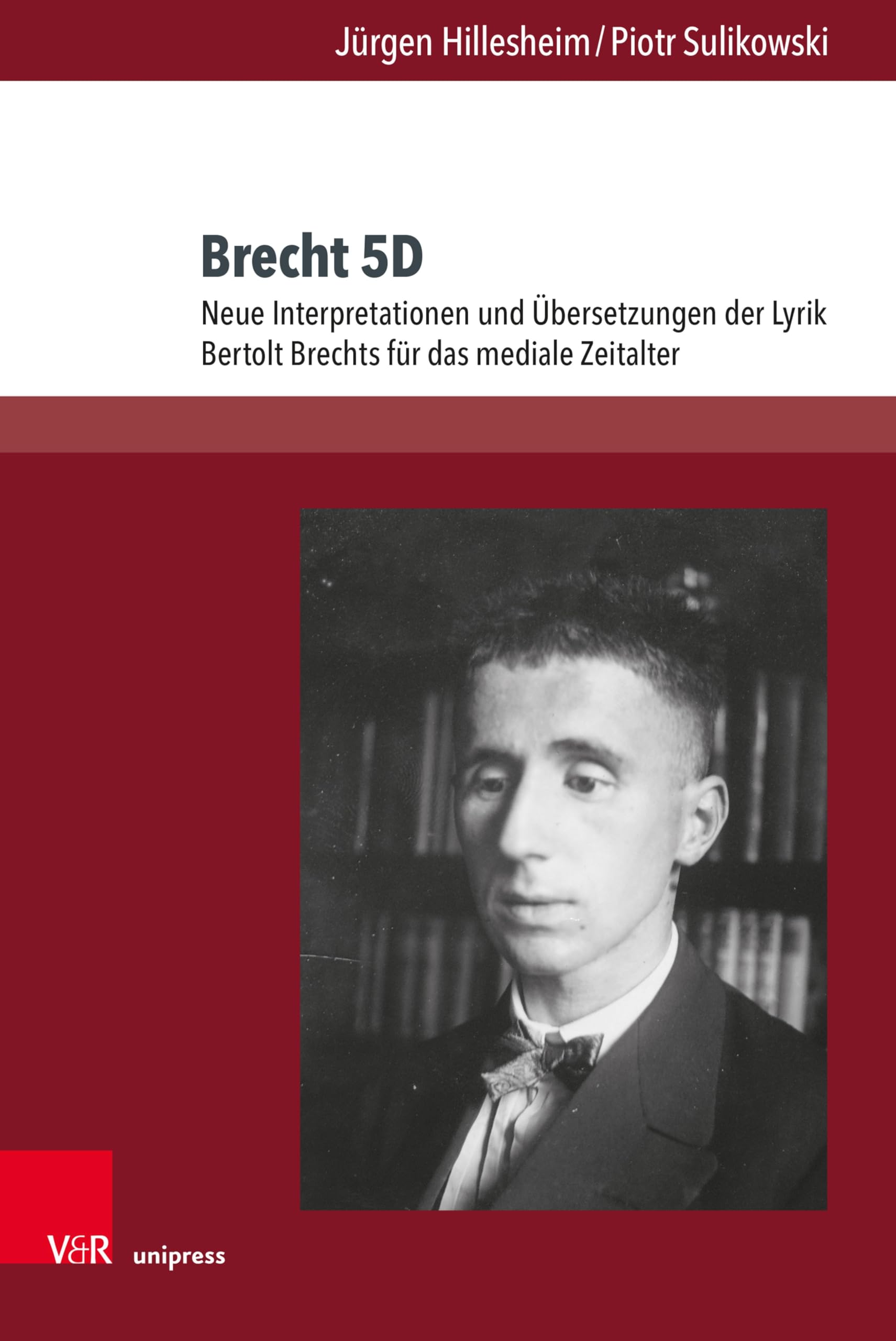 Brecht 5D: Neue Interpretationen und Übersetzungen der Lyrik Bertolt Brechts für das mediale Zeitalter