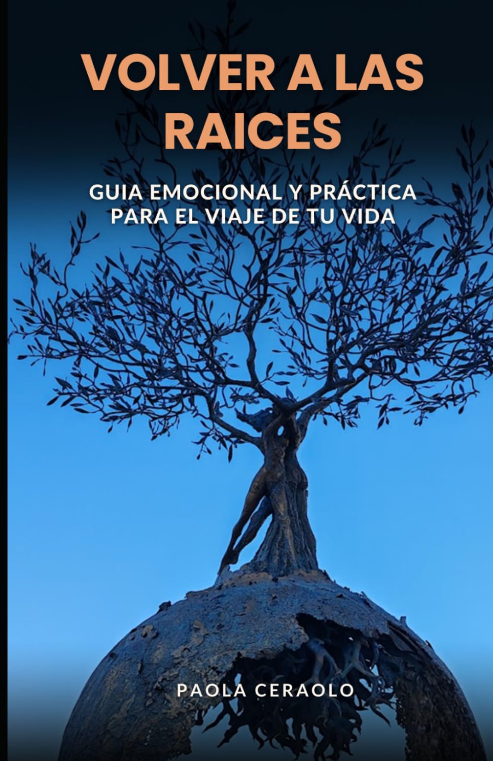 VOLVER A LAS RAICES: Guía emocional y práctica para el viaje de tu vida
