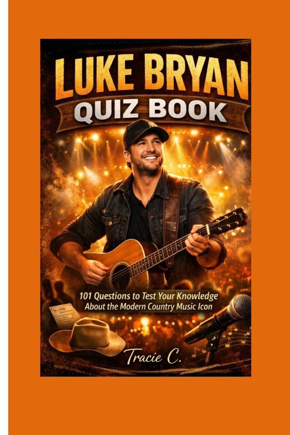 LUKE BRYAN QUIZ BOOK: 101 question to test your knowledge about the modern country music icon
