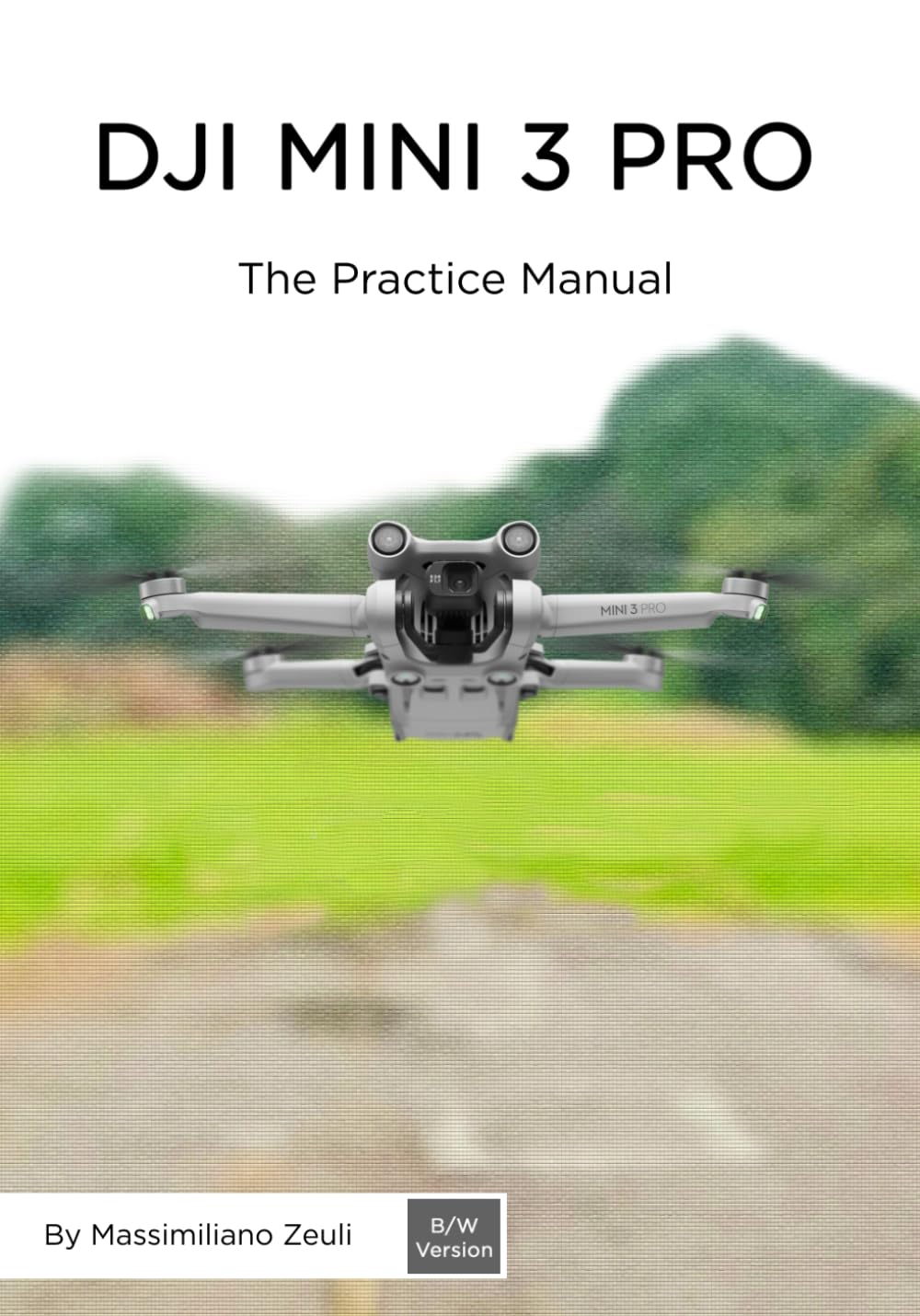 DJI Mini 3 Pro - The Practice Manual: Black and White version