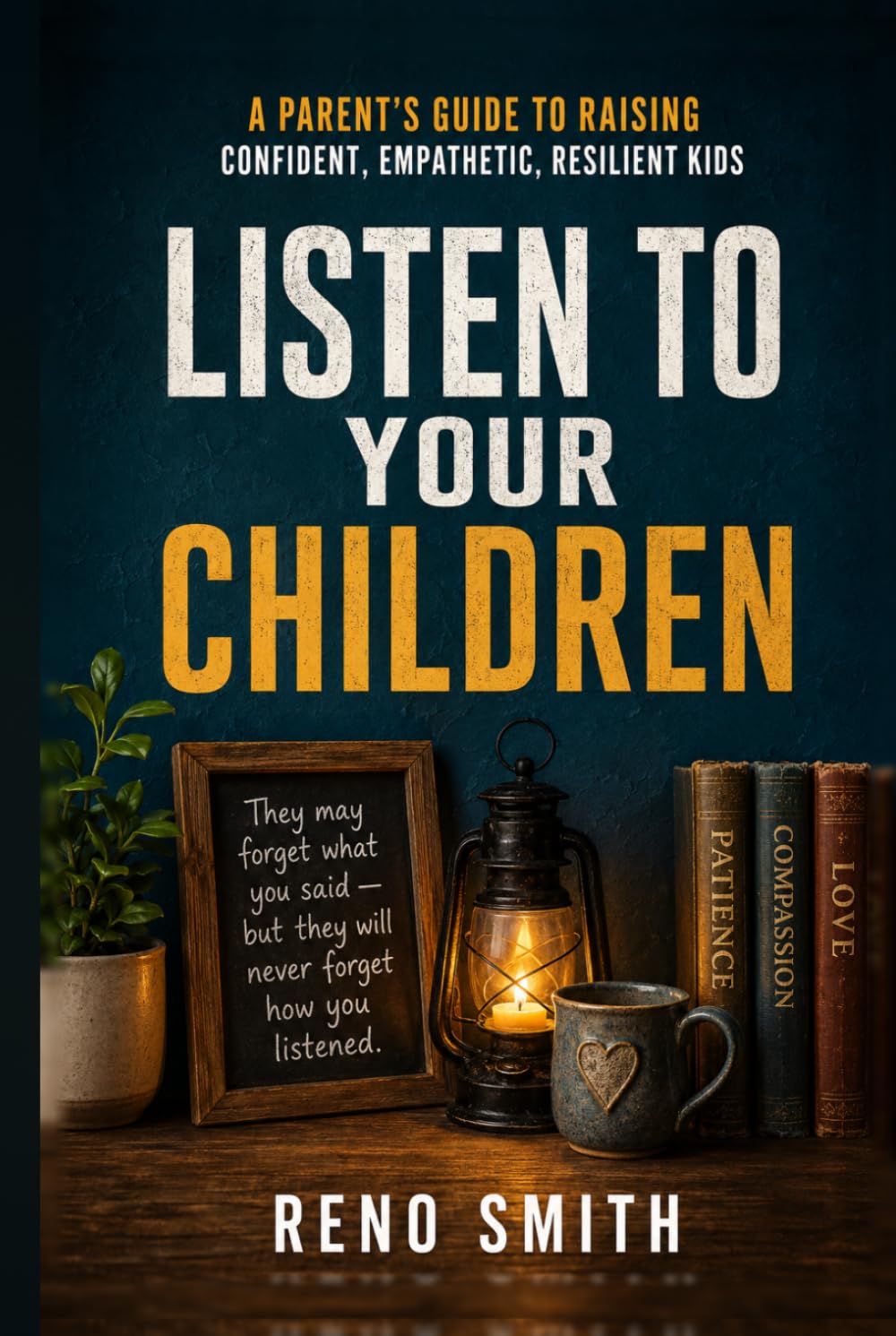 Listen to Your Children: How Hearing Their Hearts Builds, Calm, Trust, and Connection