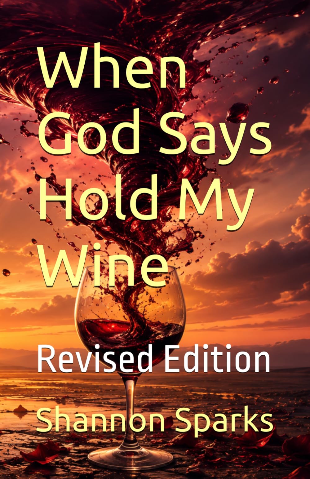 When God Says Hold My Wine: Revised Edition (Wine, Ashes, and Grace)