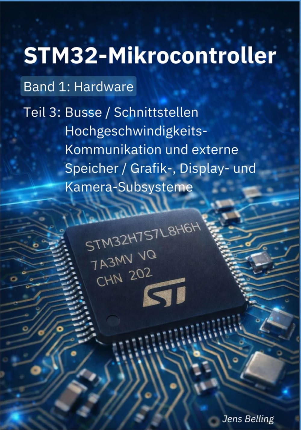 STM32-Mikrokontroller: Band 1: Hardware; Teil 3: Busse/Schnittstellen; Hochgeschwindigkeits-Kommunikation und externe Speicher/ Grafik-, Display- und Kamera-Subsysteme