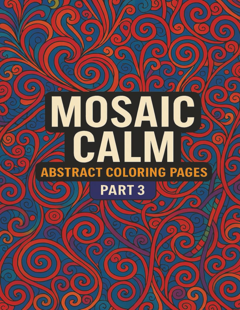 Mosaic Calm: Abstract Coloring Pages - Part 3: Soothing Abstract Designs for Stress Relief