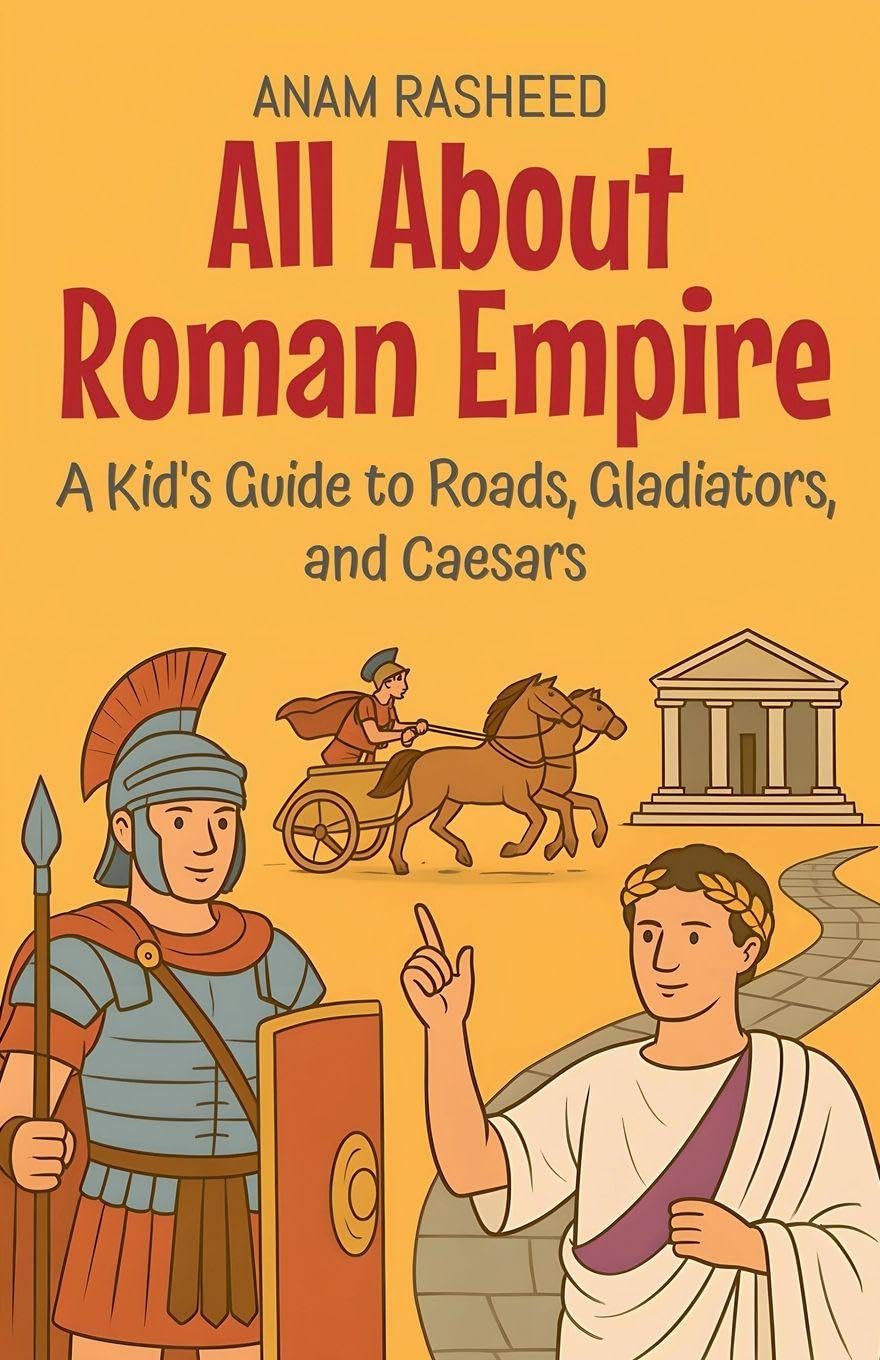 All About Roman Empire: A Kid's Guide to Roads, Gladiators, and Caesars: 13 (Knowledge Books for Kids)