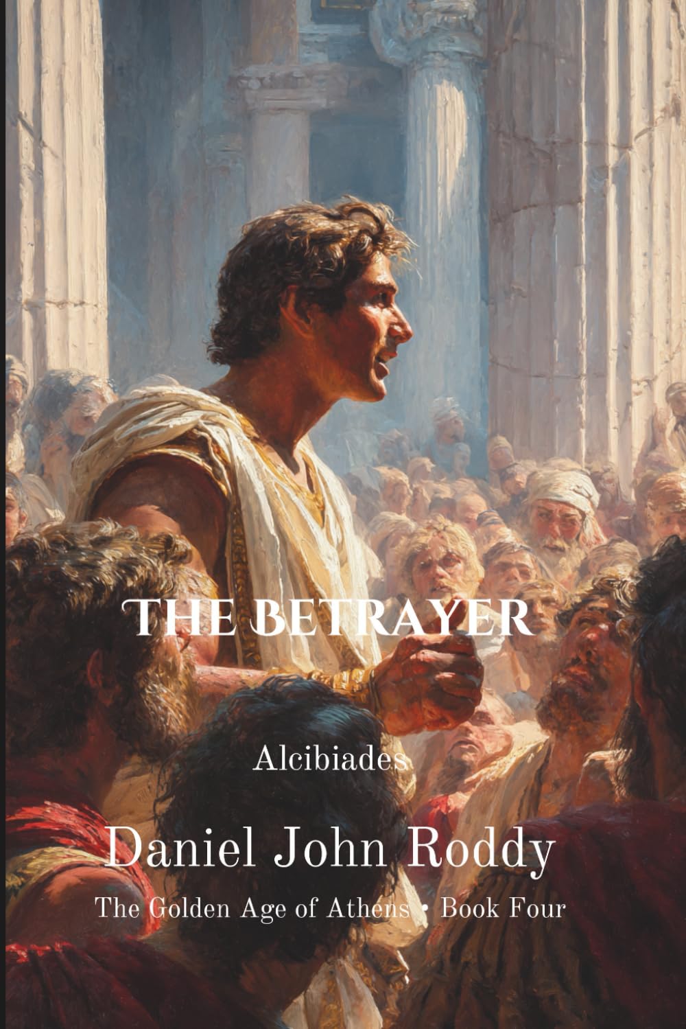 The Betrayer: Alcibiades (The Golden Age of Athens)