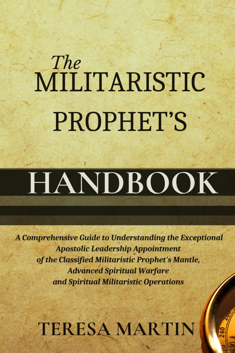 The Militaristic Prophet's Handbook: A Comprehensive Guide to Understanding the Exceptional Apostolic Leadership Appointment of the Classified ... Warfare and Spiritual Militaristic Operations