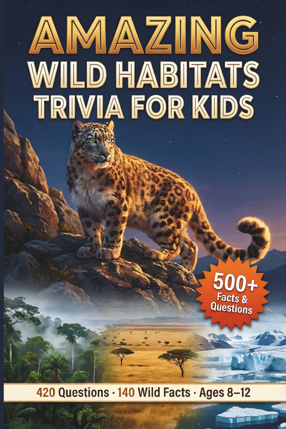 Amazing Wild Habitats Trivia for Kids: 420 Brain-Busting Questions and Wild Facts for Ages 8–12