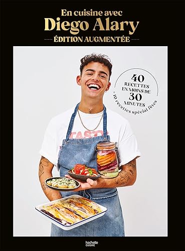 En cuisine avec Diego Alary - Edition augmentée: 40 recettes en moins de 30 minutes + 10 recettes spécial fêtes