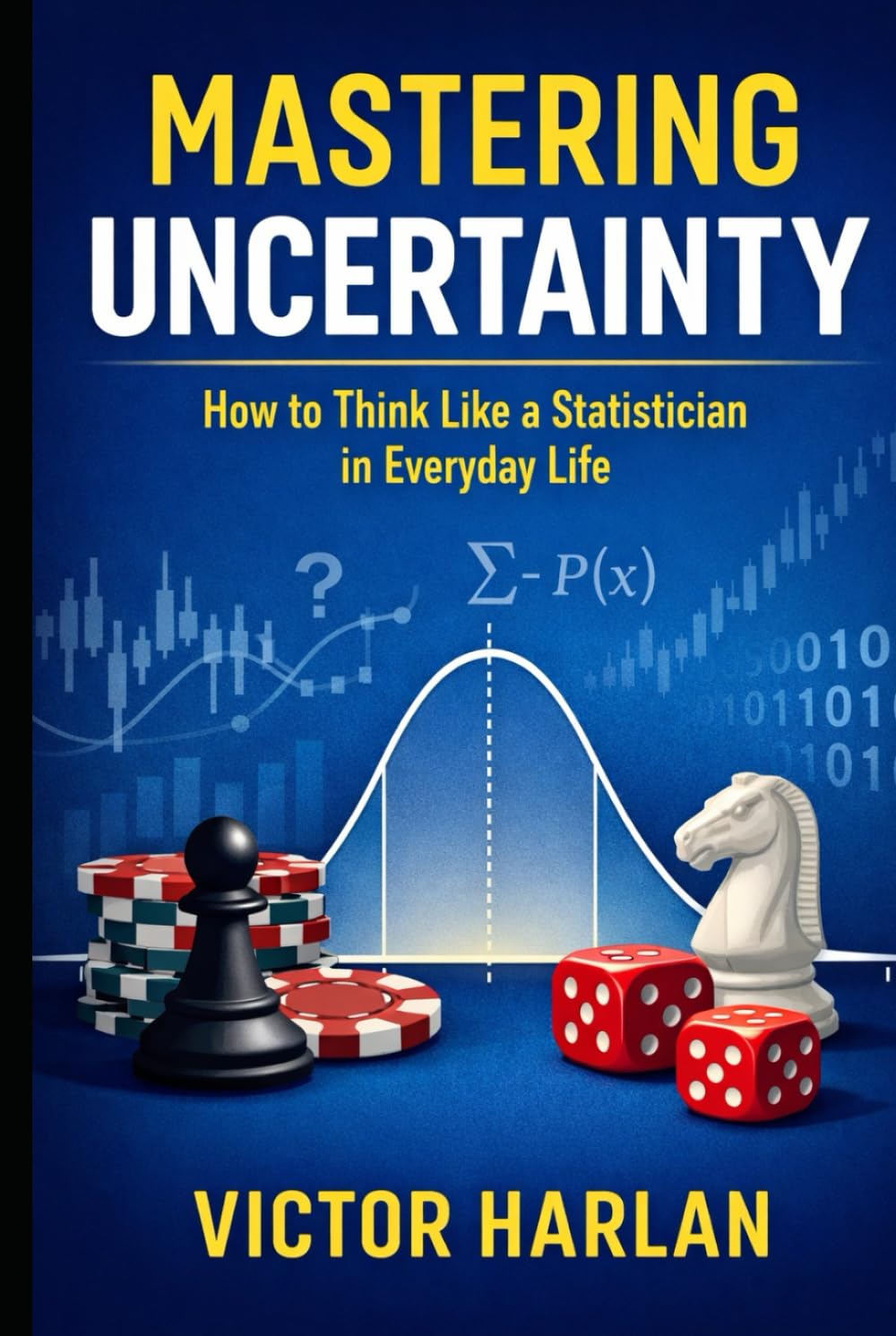Mastering Uncertainty: How to Think Like a Statistician in Everyday Life