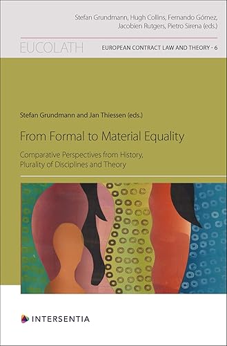 From Formal to Material Equality: Comparative Perspectives from History, Plurality of Disciplines and Theory (6) (European Contract Law and Theory)