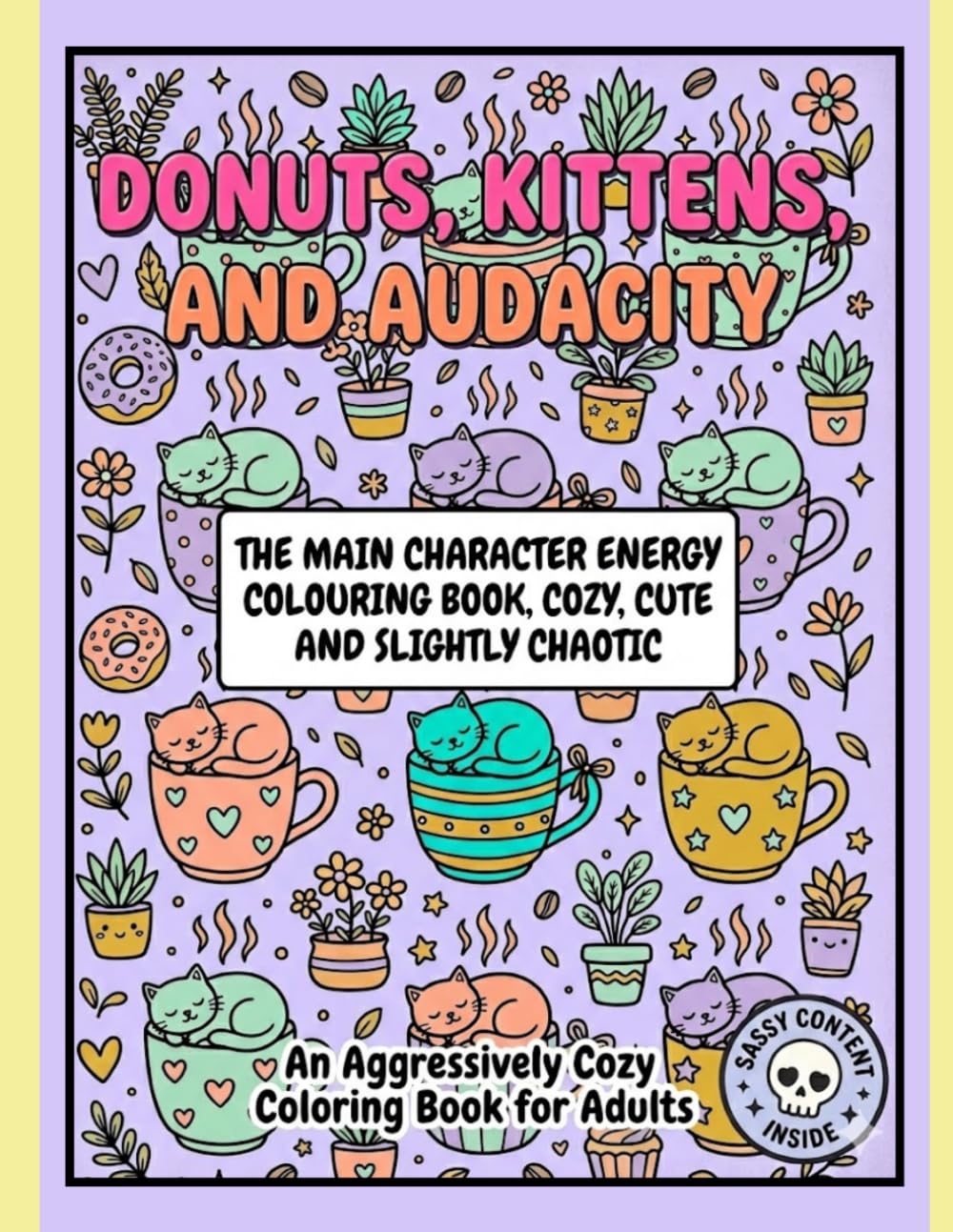 Donuts, Kittens and Audacity: The main character energy colouring book: Cozy ,Cute and Slightly Chaotic