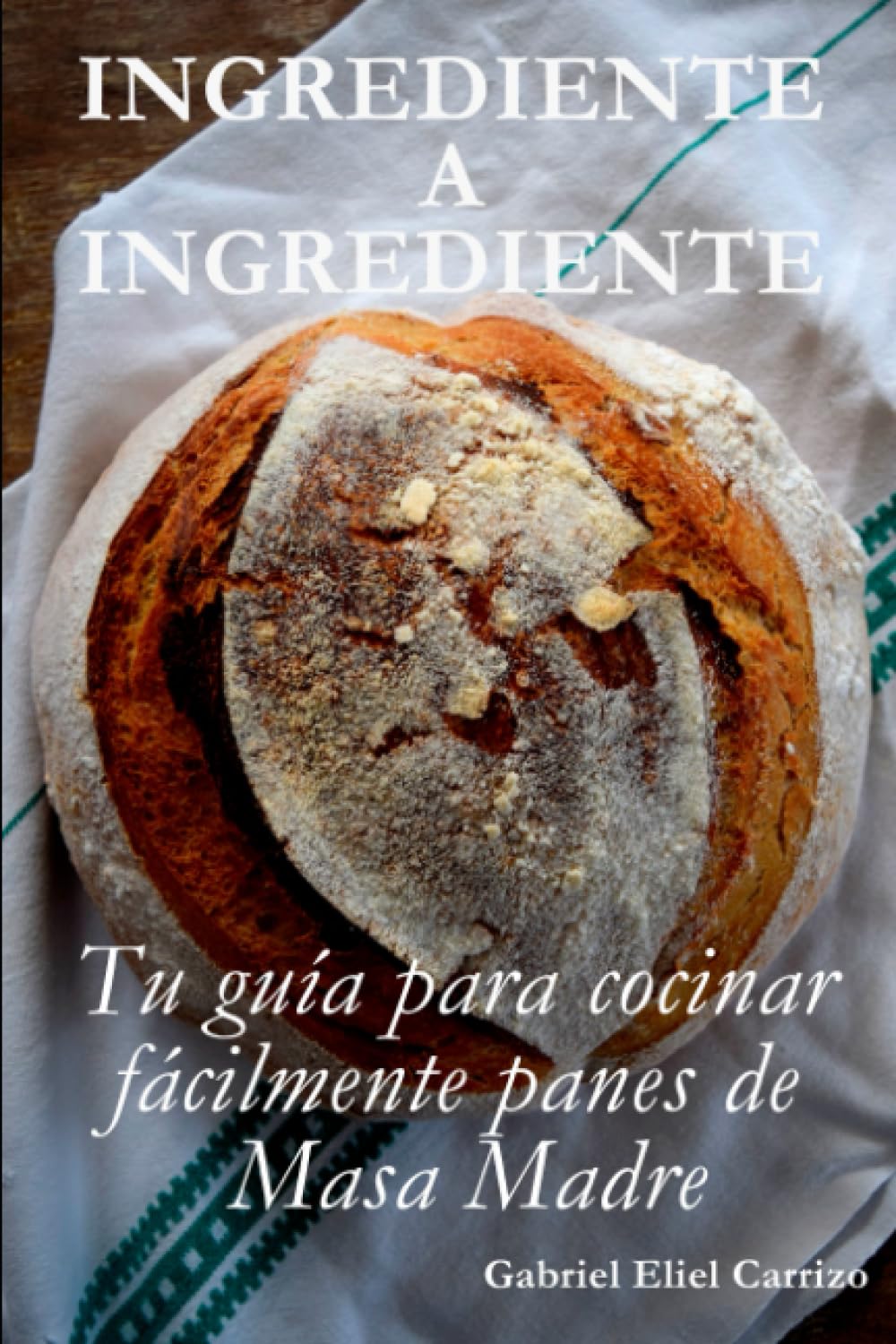 Ingrediente a Ingrediente: Tu guía para cocinar fácilmente panes de masa madre