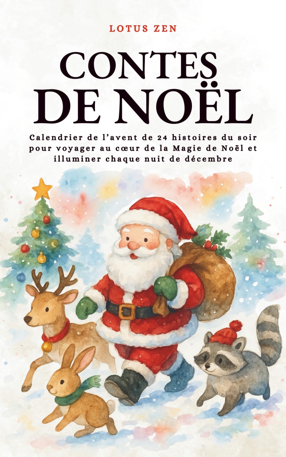 Contes de Noël: Calendrier de l’avent de 24 histoires du soir pour voyager au cœur de la Magie de Noël et illuminer chaque nuit de décembre (Lotus Zen)