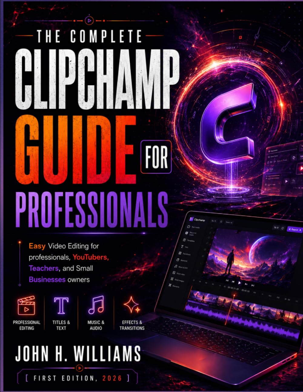 THE COMPLETE CLIPCHAMP GUIDE FOR PROFESSIONALS: Easy Video Editing for professionals, YouTubers, Teachers, and Small Businesses owners (software ... facts about, exercise and workbook, Band 14)