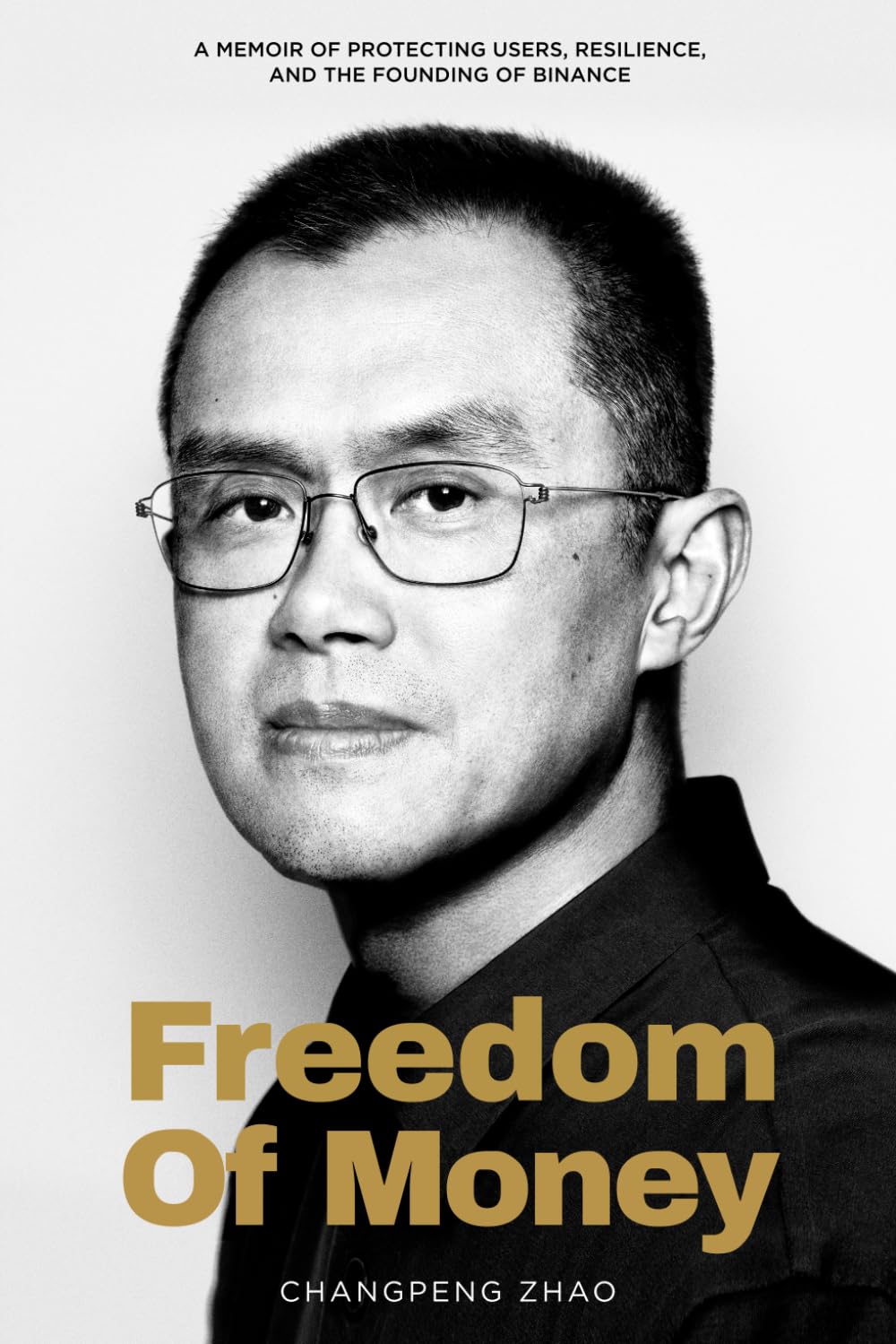 Freedom of Money: A Memoir of Protecting Users, Resilience, and the Founding of Binance
