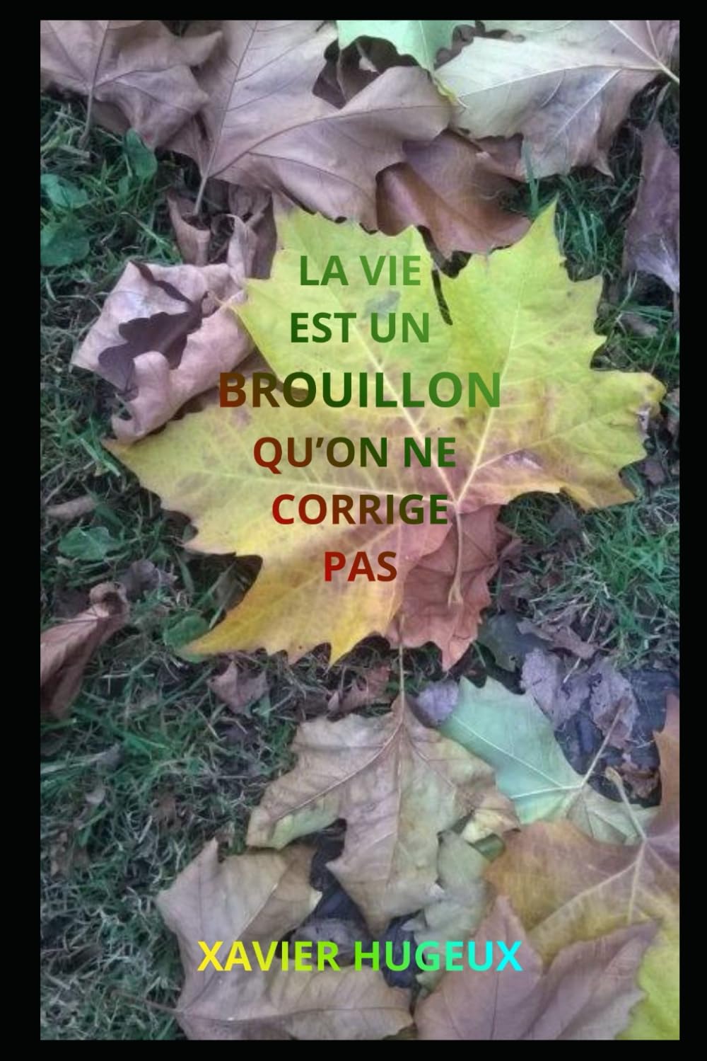 LA VIE EST UN BROUILLON QU'ON NE CORRIGE PAS