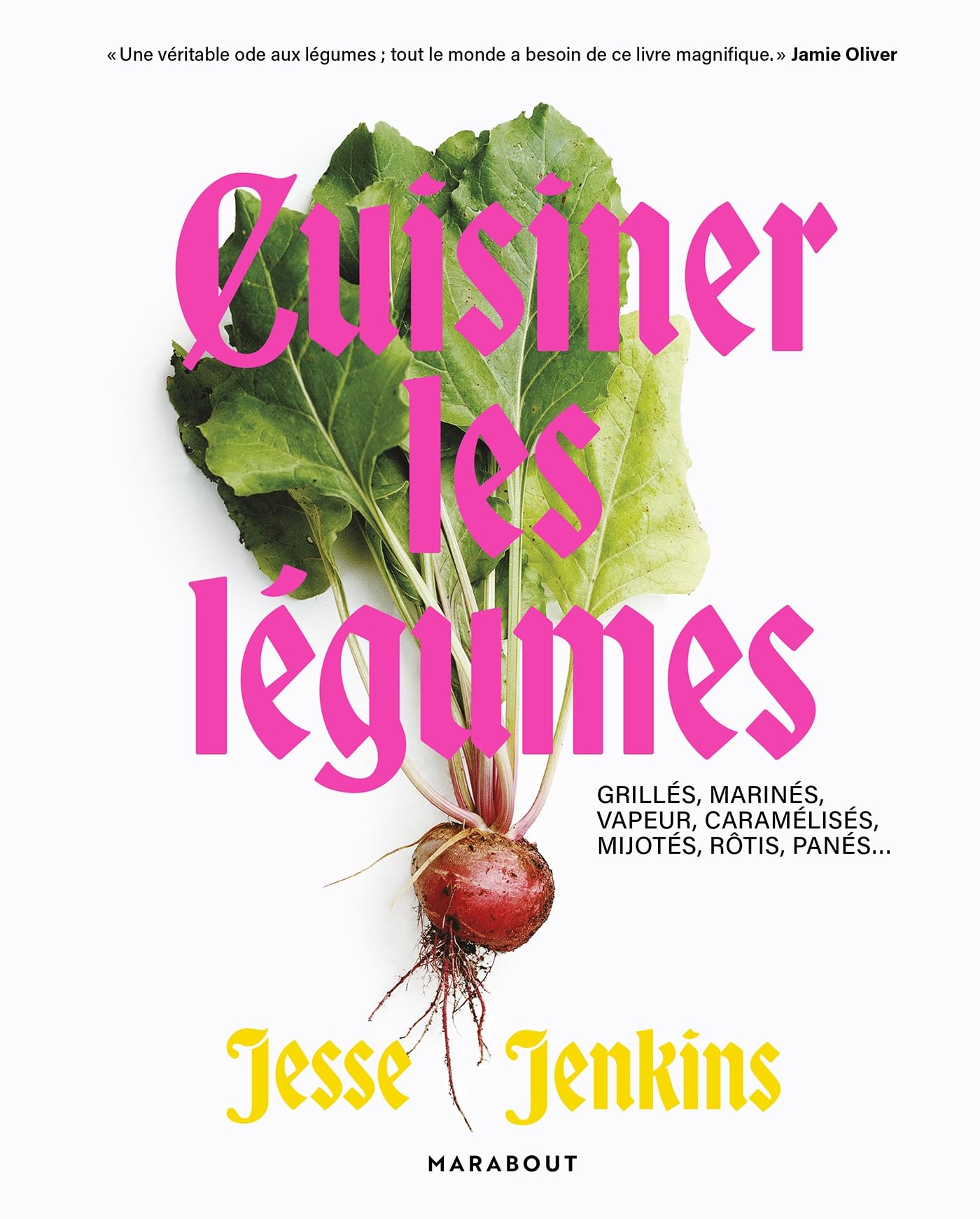 Cuisiner les légumes: Grillés, marinés, vapeur, caramélisés, mijotés, rôtis, panés...
