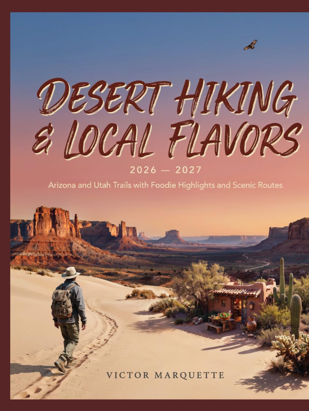 Desert Hiking and Local Flavors 2026–2027: Arizona and Utah Trails with Foodie Highlights and Scenic Routes