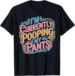 I'm Currently Pooping My Pants Bathroom Emergency Joke T-Shirt