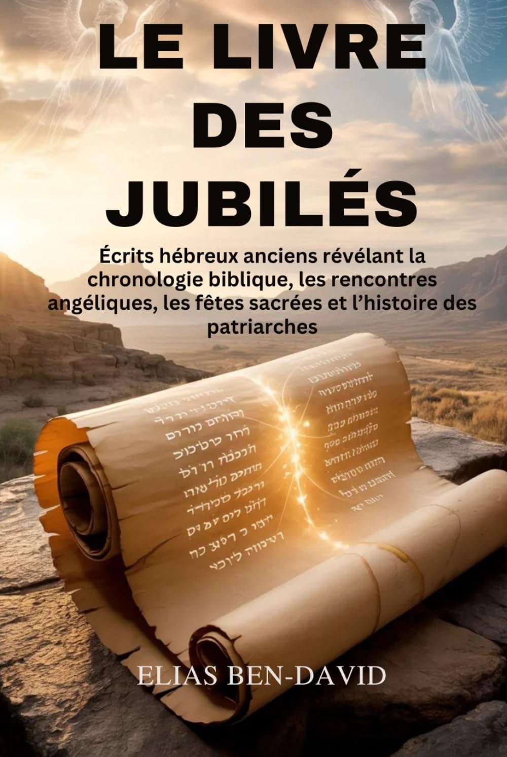 LE LIVRE DES JUBILÉS: Écrits hébreux anciens révélant la chronologie biblique, les rencontres angéliques, les fêtes sacrées et l’histoire des patriarches