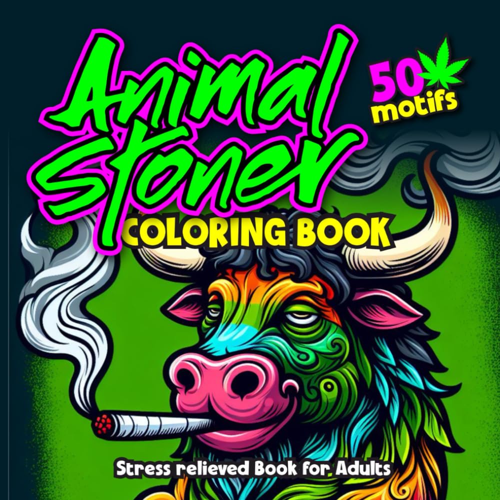 Animal STONER Coloring Book: stress relief and relaxation adult coloring pages | 50 weed and 420 cannabis psychedelic coloring funny pages for high ... trippy book for stoner friends and potheads