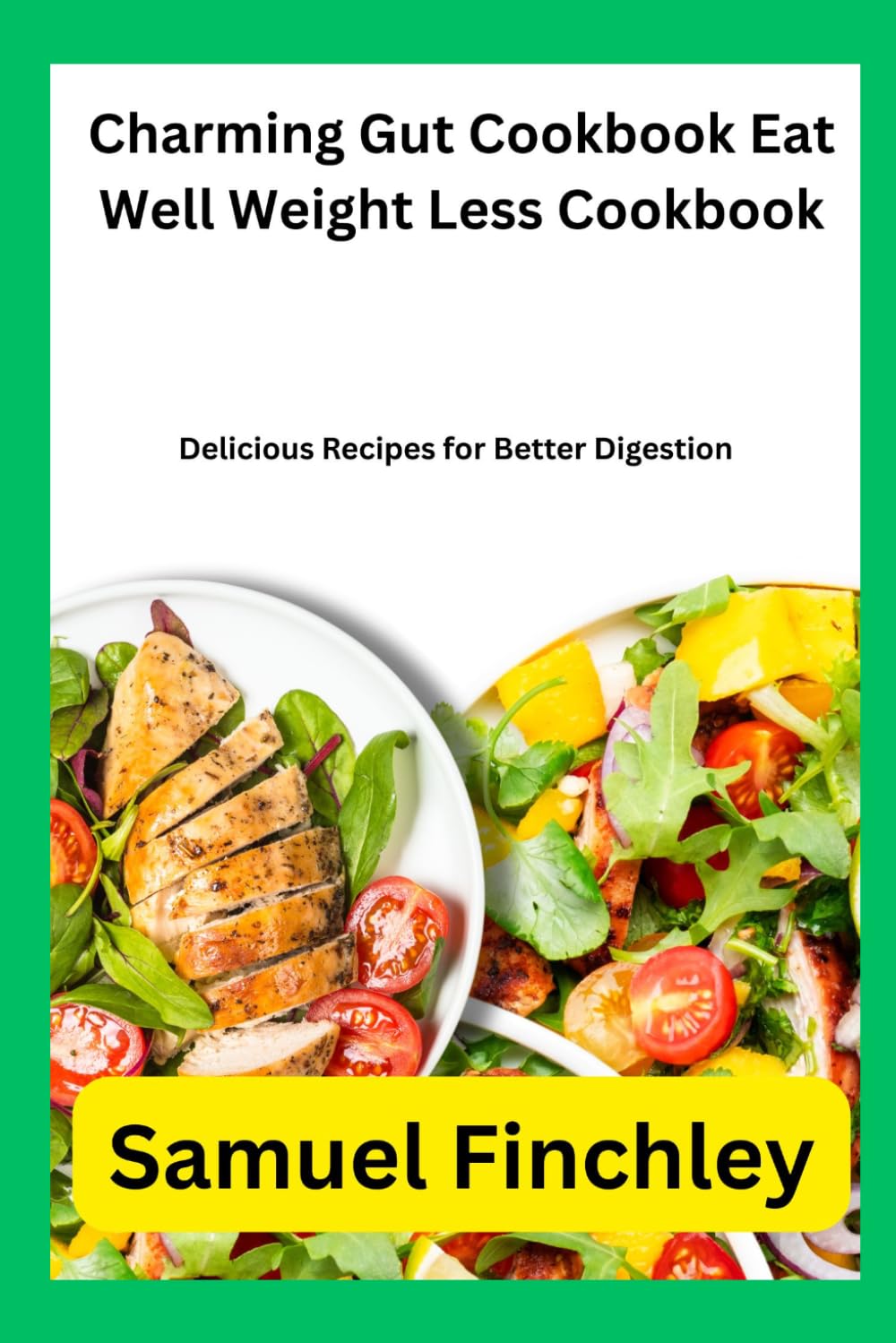 Charming Gut Cookbook Eat Well Weight Less Cookbook: Delicious Recipes for Better Digestion