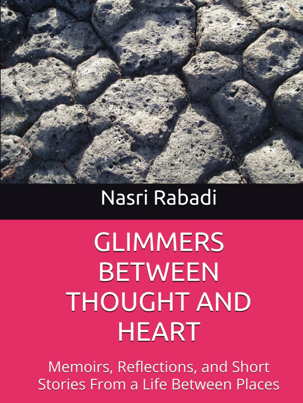 GLIMMERS BETWEEN THOUGHT AND HEART: Memoirs, Reflections, and Short Stories From a Life Between Places