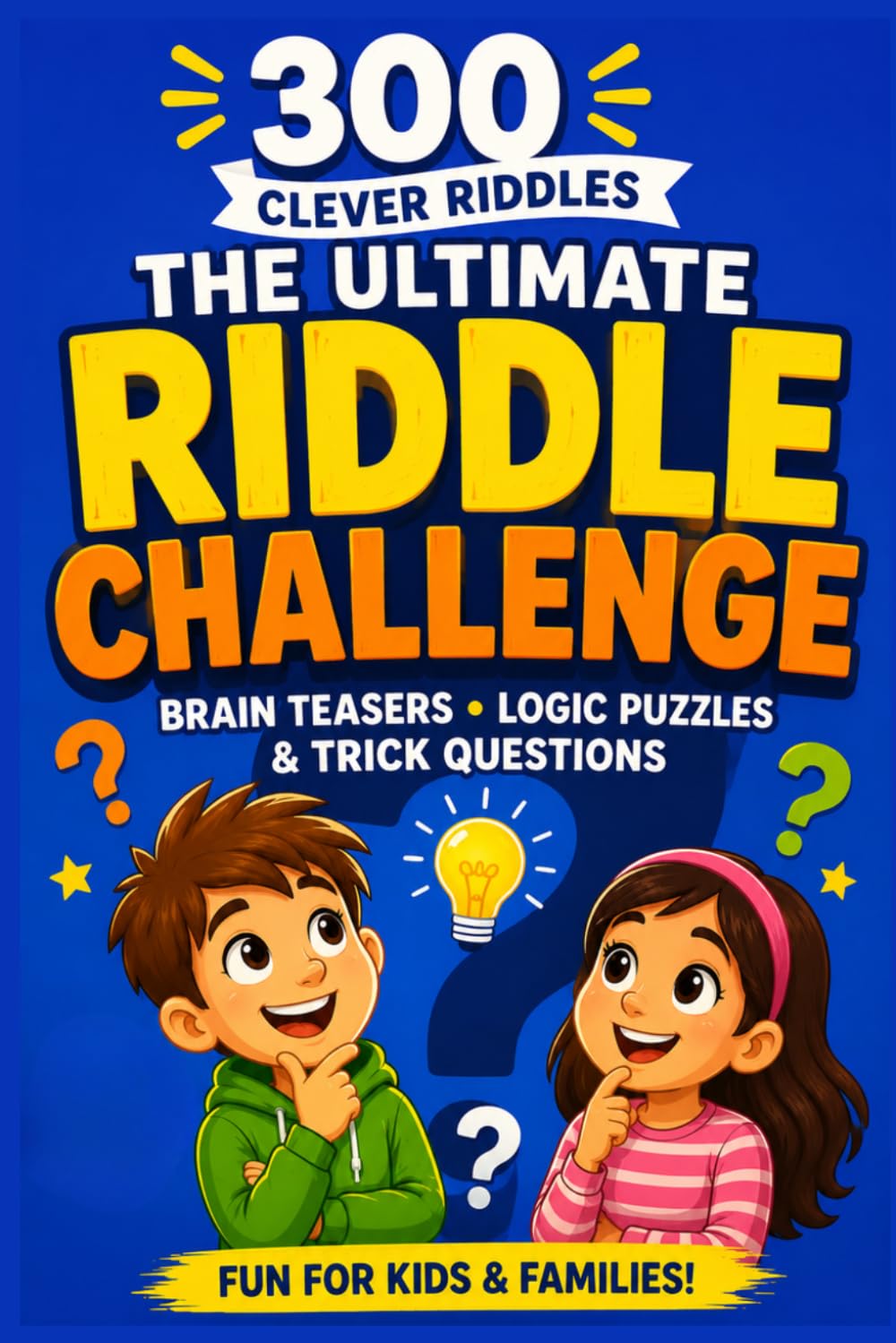 The Ultimate Riddle Challenge for Kids: 300 Clever Riddles, Trick Questions, Logic Puzzles, and Brain Teasers for Ages 7–12 | Fun Family Game Night Challenges and Critical Thinking Fun