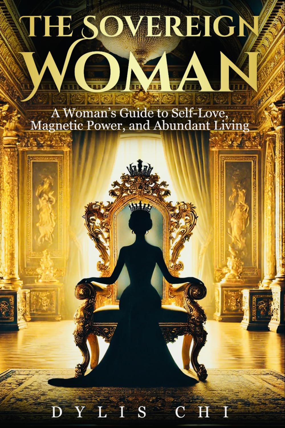 The Sovereign Woman: A Woman's Guide To Self-Love,Magnetic Power and Abundant Living