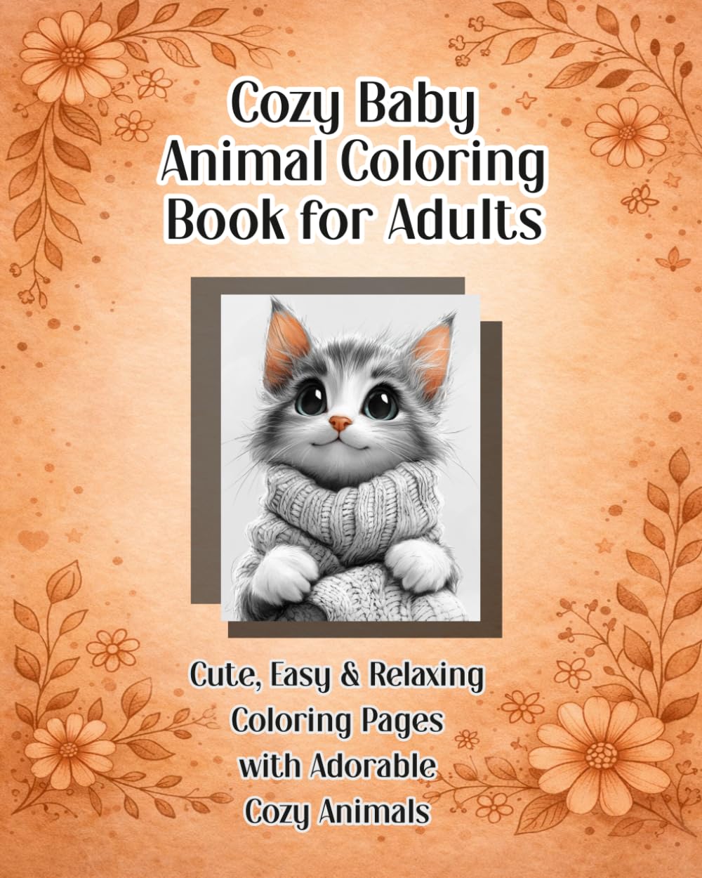 Cozy Baby Animal Coloring Book for Adults: Cute, Easy & Relaxing Coloring Pages with Adorable Cozy Animals