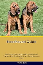 Bloodhound Guide Bloodhound Guide Includes: Bloodhound Training, Diet, Socializing, Care, Grooming, Breeding and More
