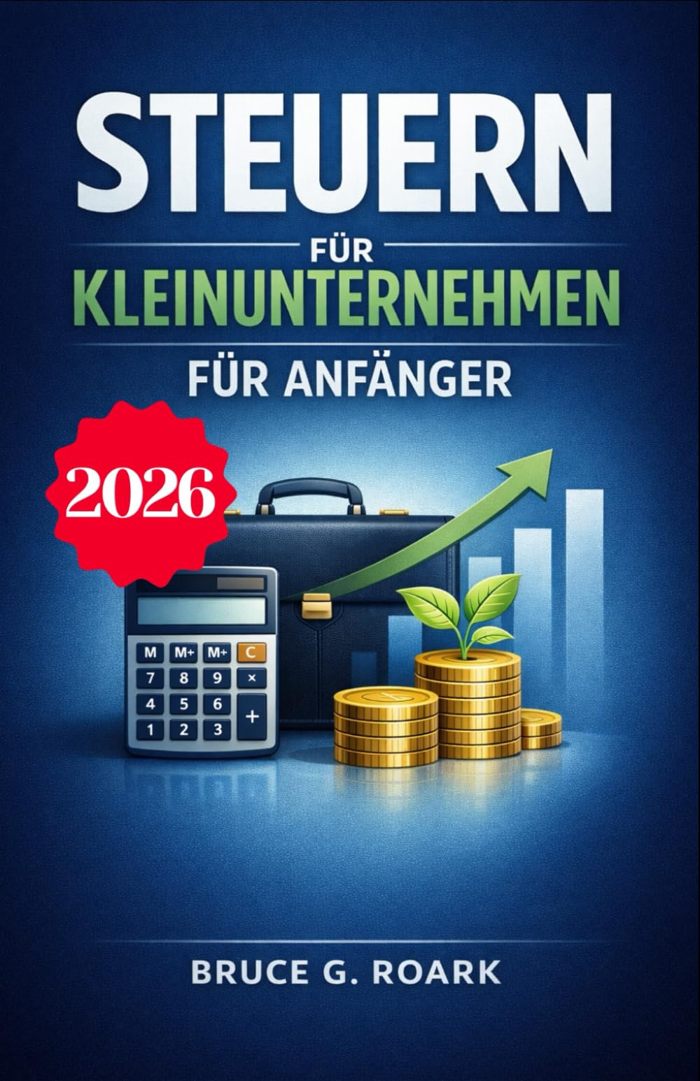 Steuern für Kleinunternehmen für Anfänger: Ein umfassender Leitfaden zum Verständnis der Steuergesetze, zur Maximierung von Abzügen und zur Minimierung Ihrer Steuerlast (Finanzwesen 101)