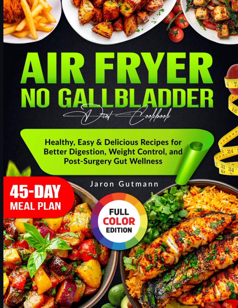 Air Fryer No Gallbladder Diet Cookbook: Healthy, Easy & Delicious Recipes for Better Digestion, Weight Control, and Post-Surgery Gut Wellness