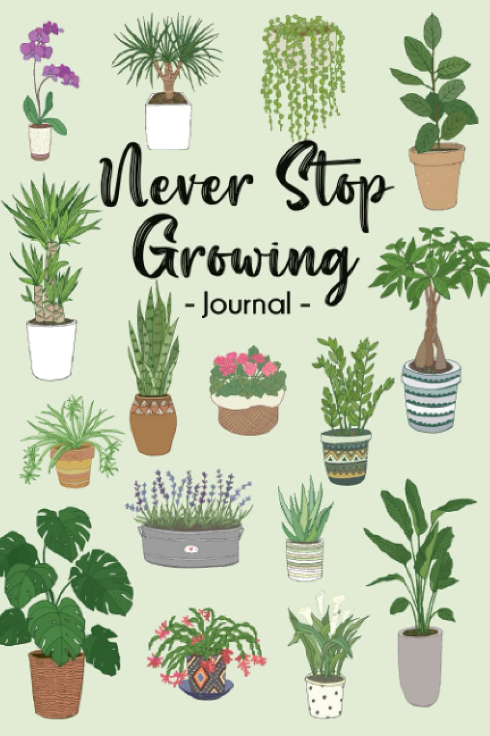 Never Stop Growing | Houseplant Themed 6’ x 9” Blank Notebook | 120 Page Lined Journal: A Journal, Diary or Notebook for House Plant Lovers