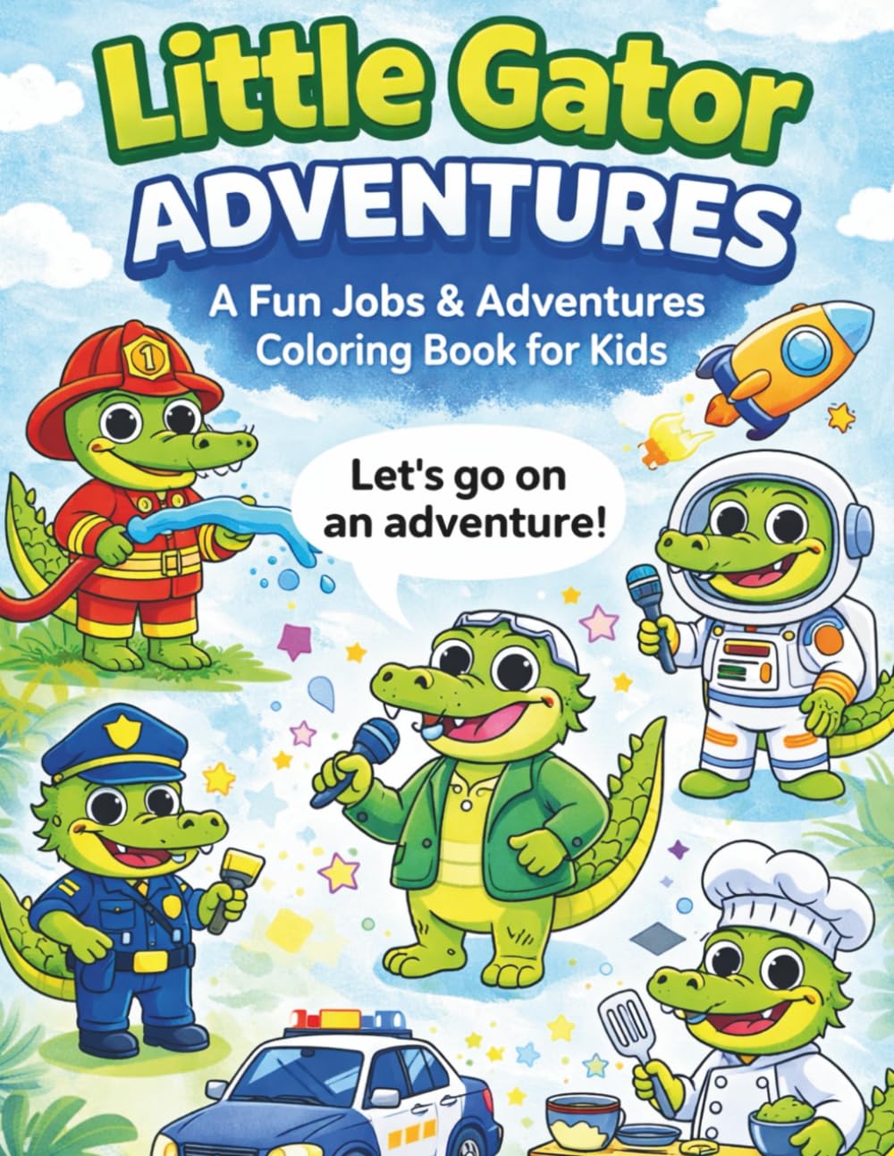 Adventures of Gator: A Fun Jobs & Adventures Coloring Book for Kids: Cute Alligator Coloring Pages Featuring Jobs, Hobbies, and Everyday Adventures