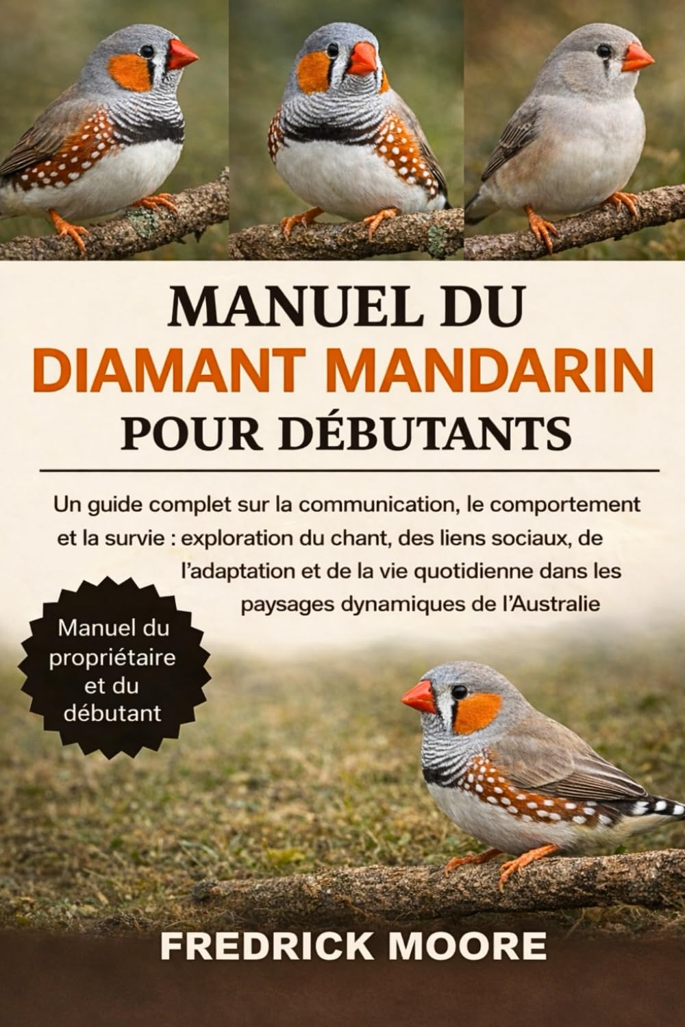 MANUEL DU DIAMANT MANDARIN POUR DÉBUTANTS: Un guide complet sur la communication, le comportement et la survie : exploration du chant, des liens ... dans les paysages dynamiques de l’Australie