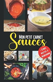 Mon petit Carnet de Sauces: Pour noter vos beurres, coulis, ...ou velouté | BONUS : 12 idées recettes | Cahier de Recettes à compléter (French Edition)