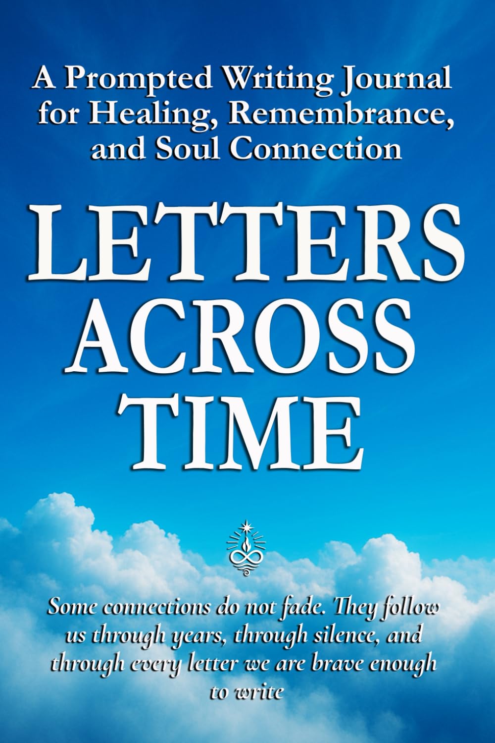 Letters Across Time: A Prompted Writing Journal for Healing, Remembrance, and Soul Connection