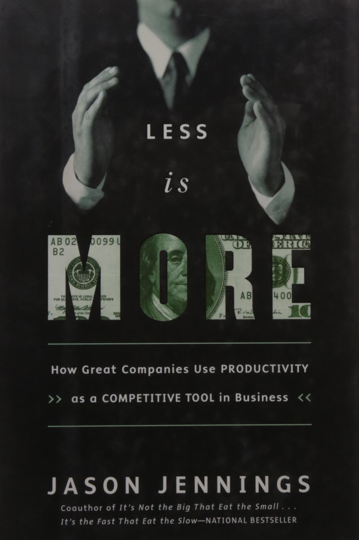 Less Is More: How Great Companies Use Productivity by Jason Jennings - Hardcover