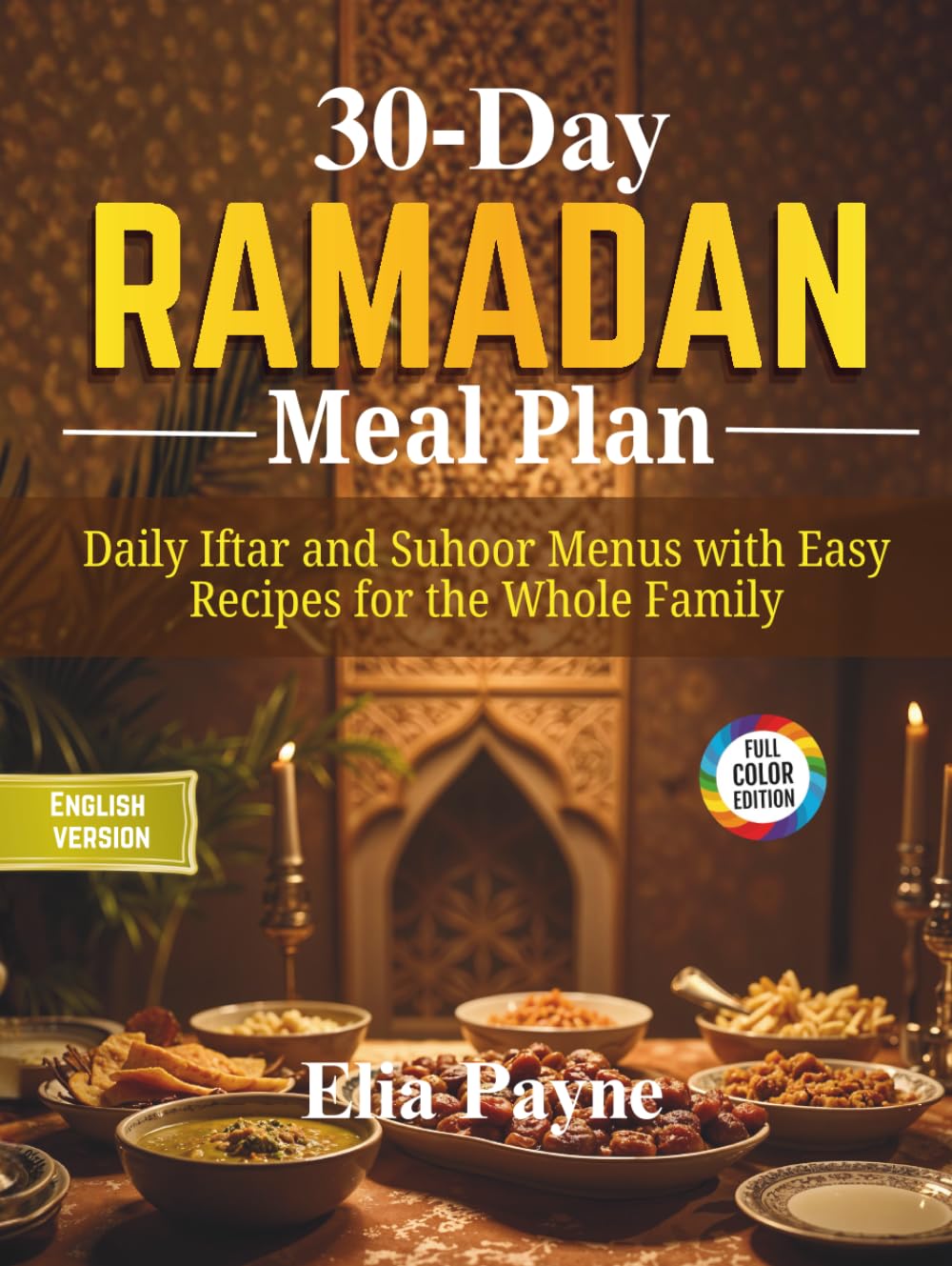 30‑Day Ramadan Meal Plan: Daily Iftar and Suhoor Menus with Easy Recipes for the Whole Family