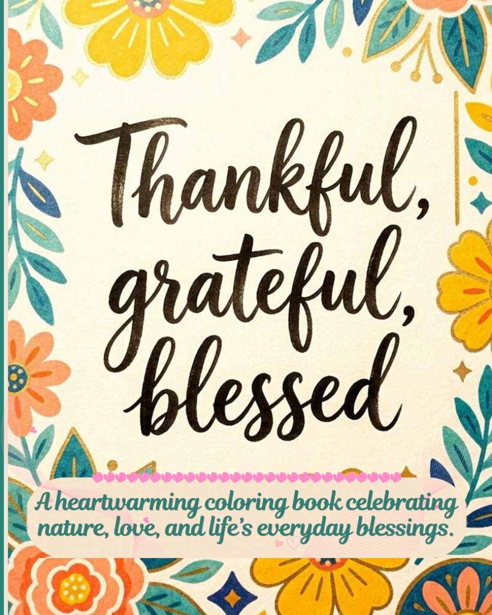 Thankful, grateful, blessed: A heartwarming coloring book celebrating nature, love, and life’s everyday blessings (Soft Focus Studio)