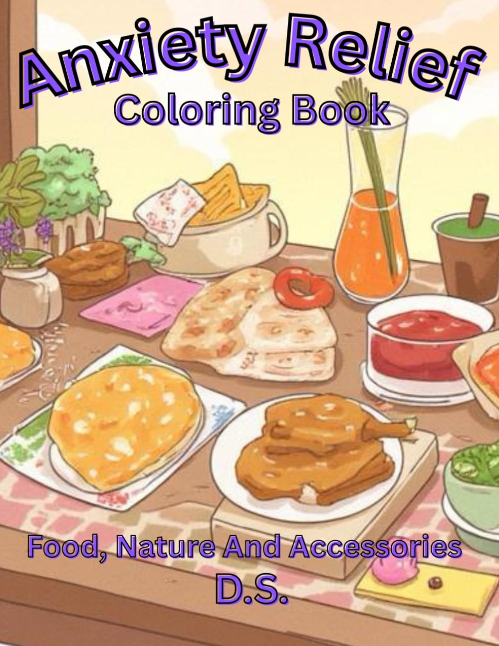 Anxiety Relief Coloring Book: An Art Therapy Coloring Book with Easy Nature Scenes, Yummy Snacks, and Cute Accessories for Teens and Young Adults to Relax
