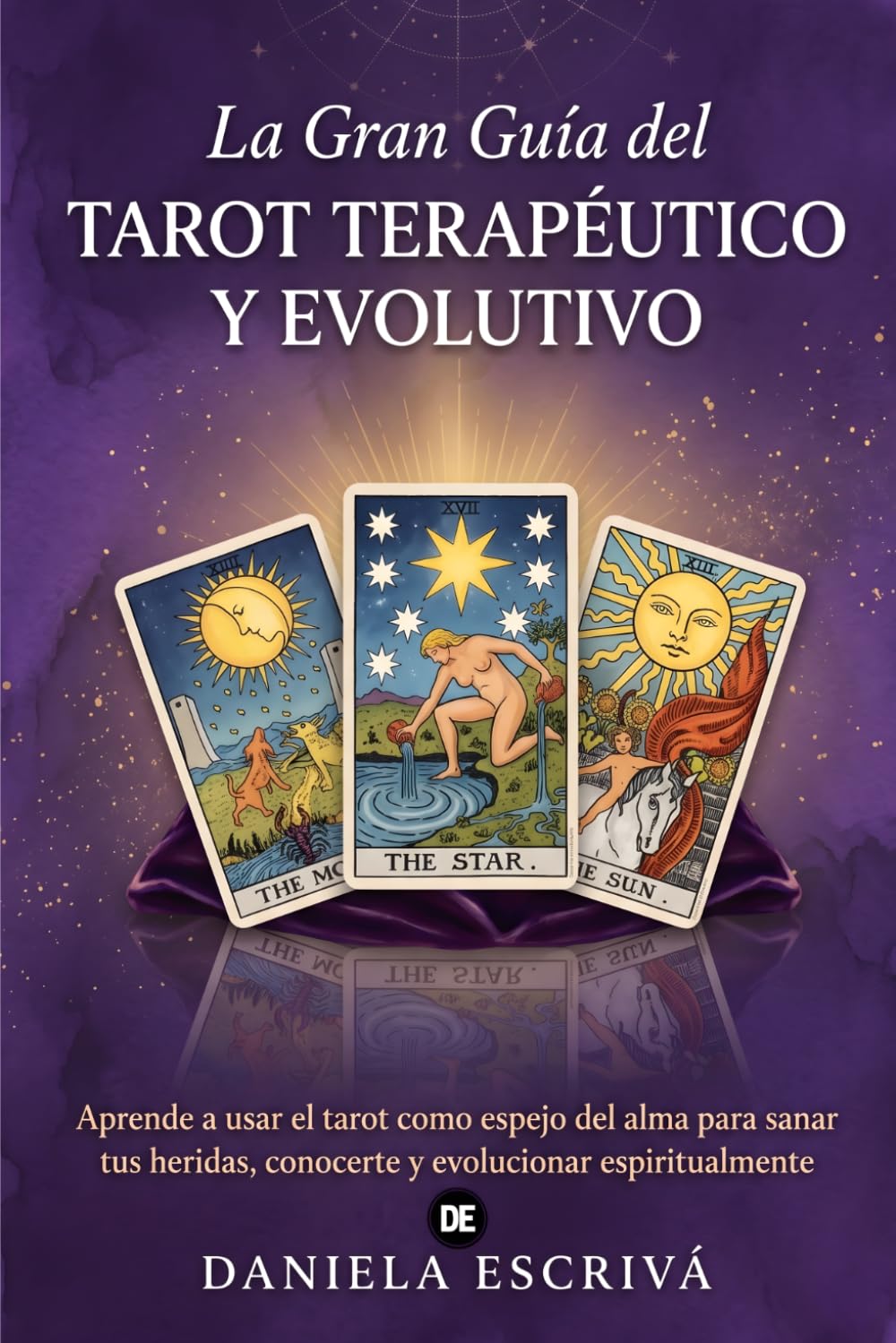 La Gran Guía del Tarot terapéutico y evolutivo: Aprende a usar el tarot como espejo del alma para sanar tus heridas, conocerte y evolucionar espiritualmente