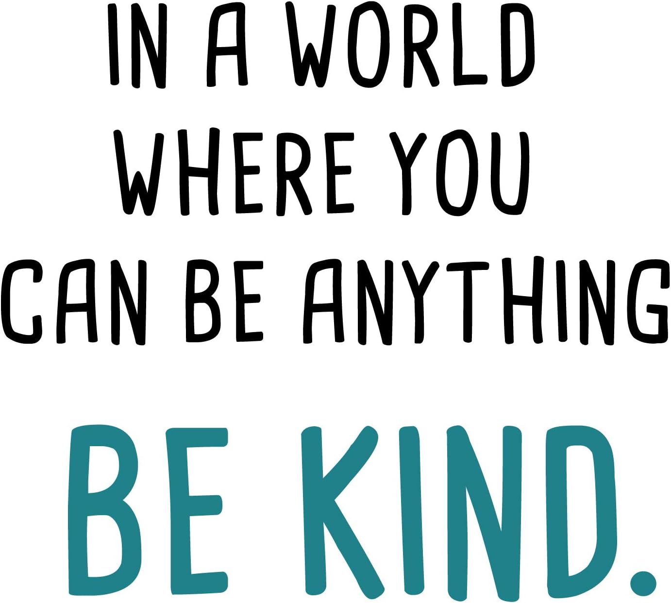 in a World Where You Can Be Anything Be Kind-Inspirational Quotes Wall Decals-Vinyl Stickers for Bedroom Living Room School Office Home Decor