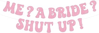 Princess Bachelorette Banner Me? A Bride? Shut Up! Glittery Rose Gold Banner for Bachelorette Party Decoration, Bridal Shower and Pre-Wedding Party Decor