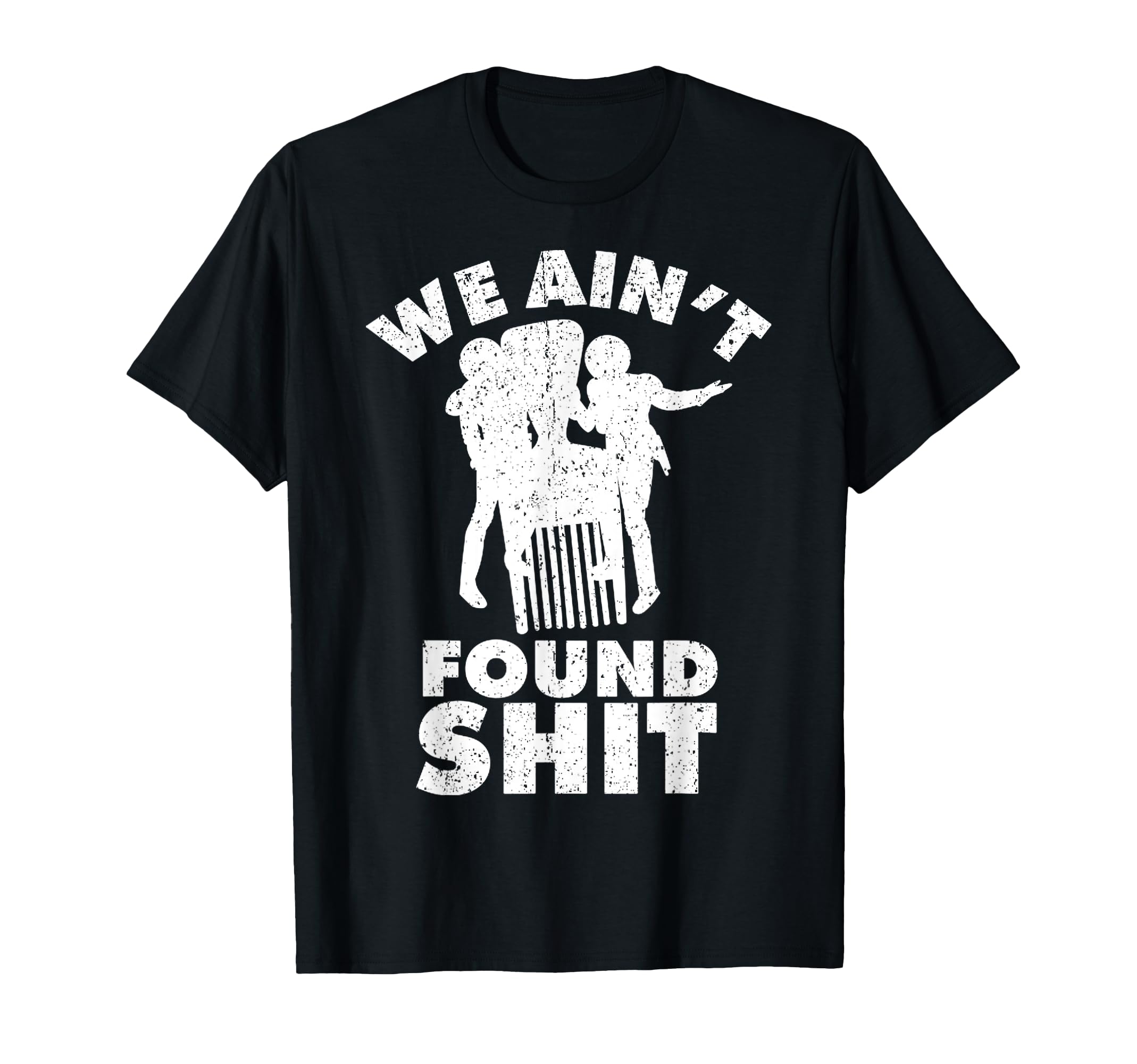 Amazon.com: Vintage We Ain't Found Shit Quote T-Shirt : Clothing, Shoes ...