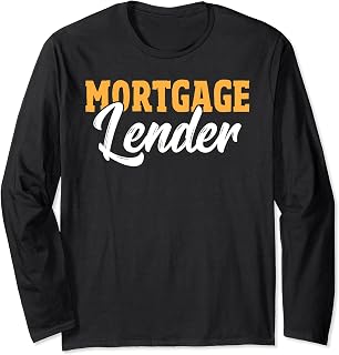 Mortgage Loan Officer Underwriter Bank Loan Mortgage Lender Long Sleeve T-Shirt